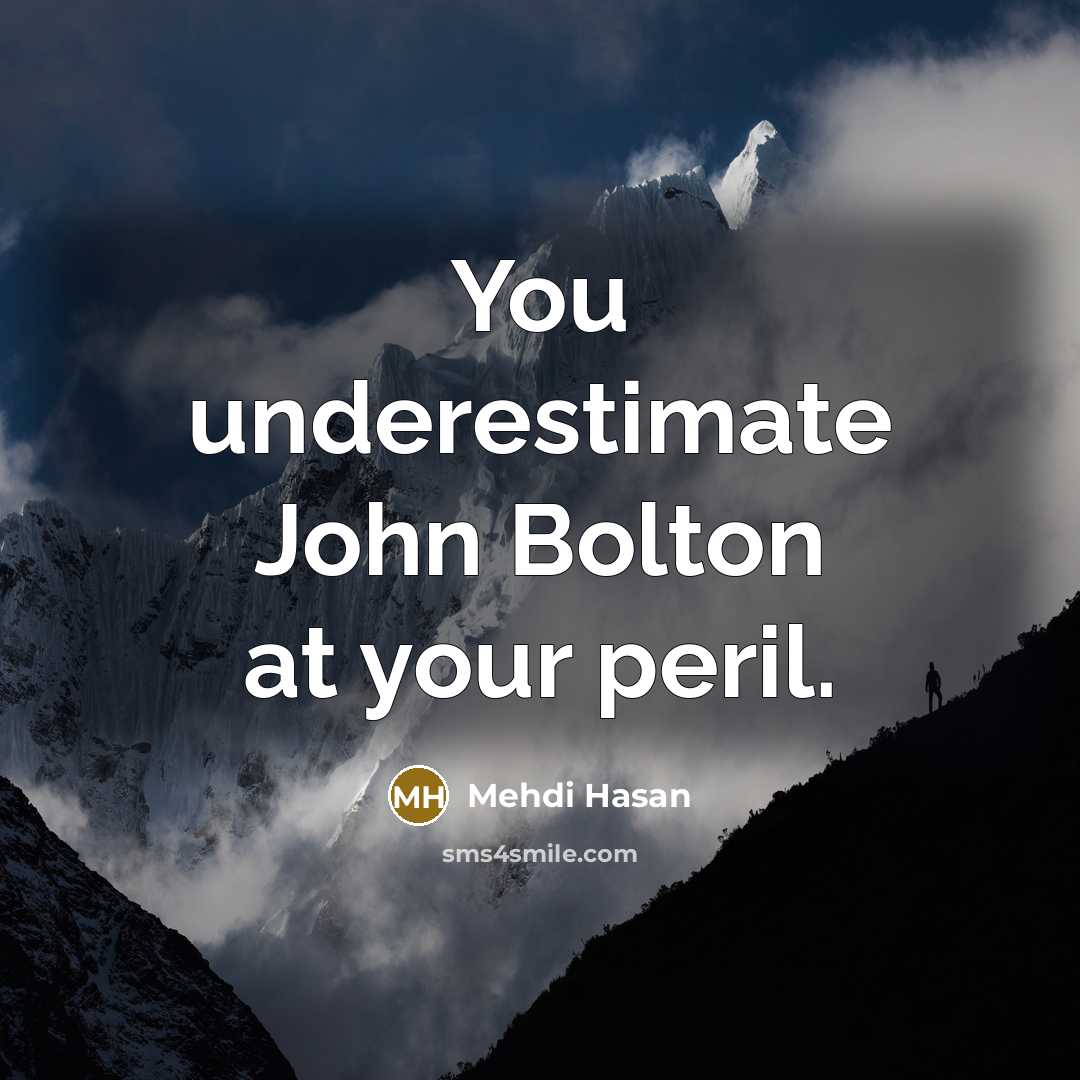 “You underestimate John Bolton at your peril.…” quote by Mehdi Hasan