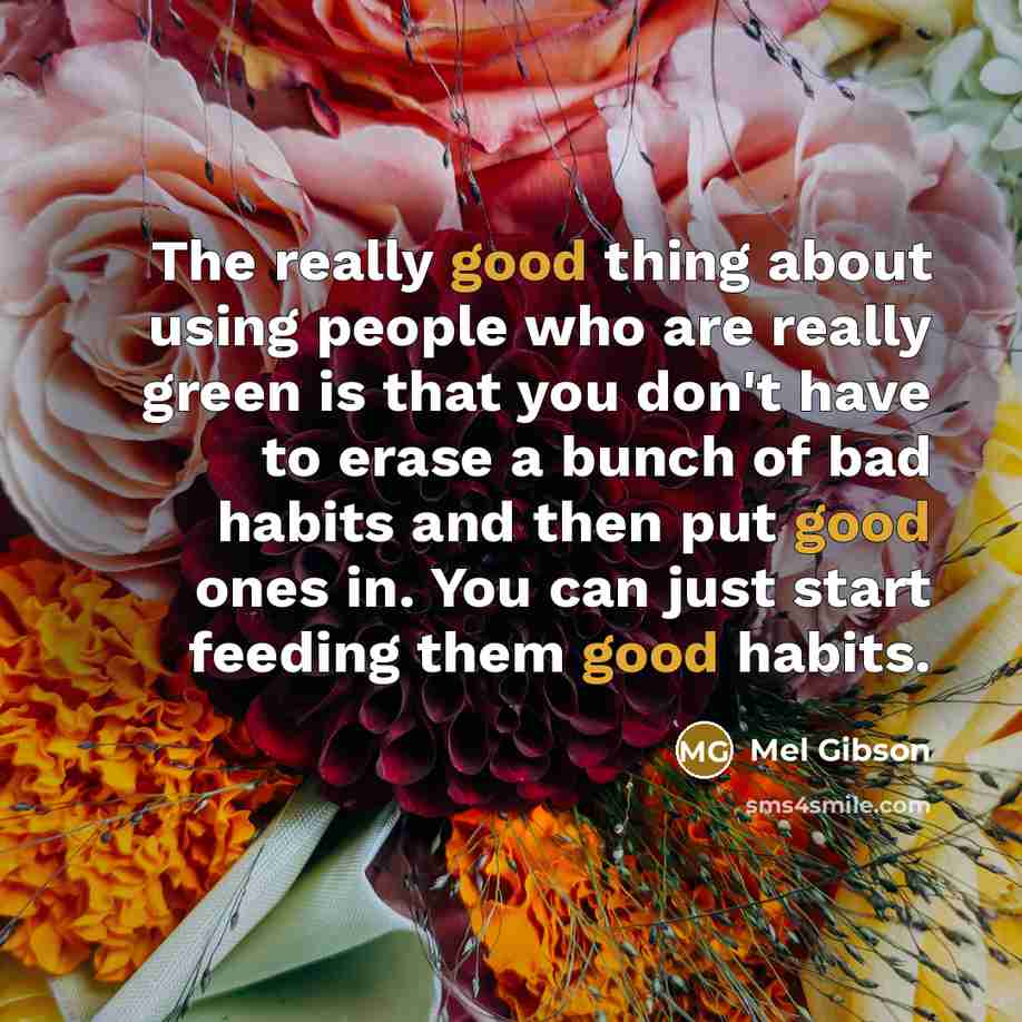 “The really good thing about using people who are really…” quote by Mel Gibson