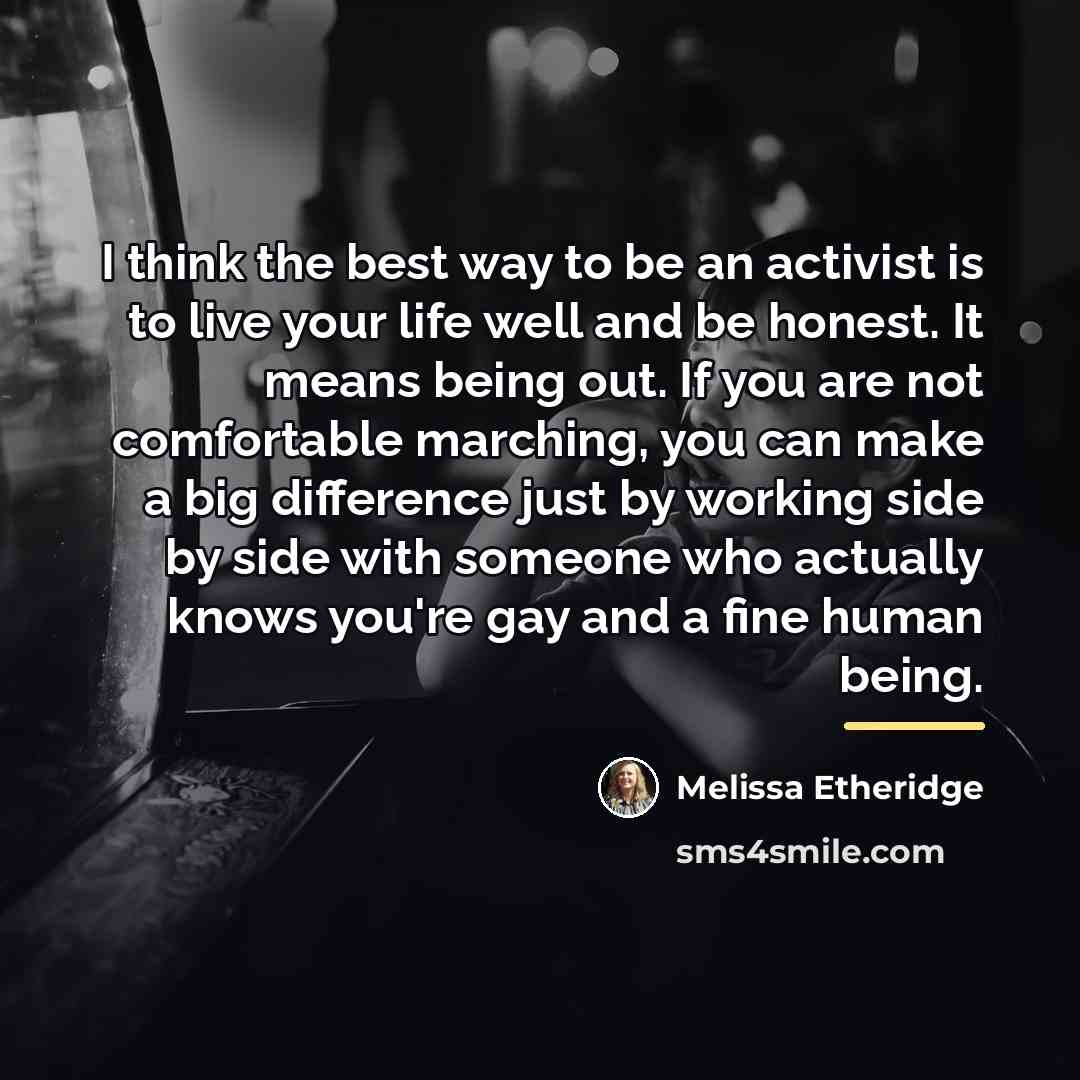 “I think the best way to be an activist is…” quote by Melissa Etheridge