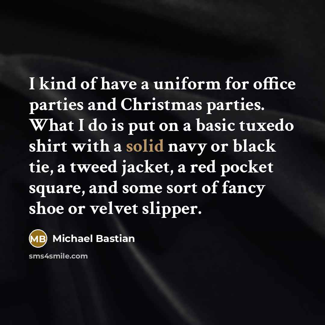 “I kind of have a uniform for office parties and…” quote by Michael Bastian