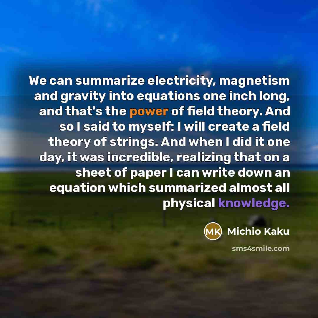 “We can summarize electricity, magnetism and gravity into equations one…” quote by Michio Kaku