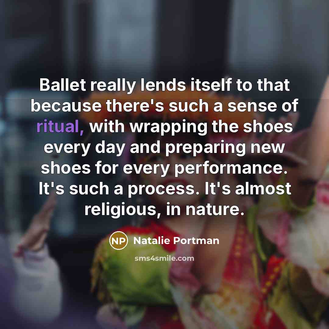 “Ballet really lends itself to that because there's such a…” quote by Natalie Portman