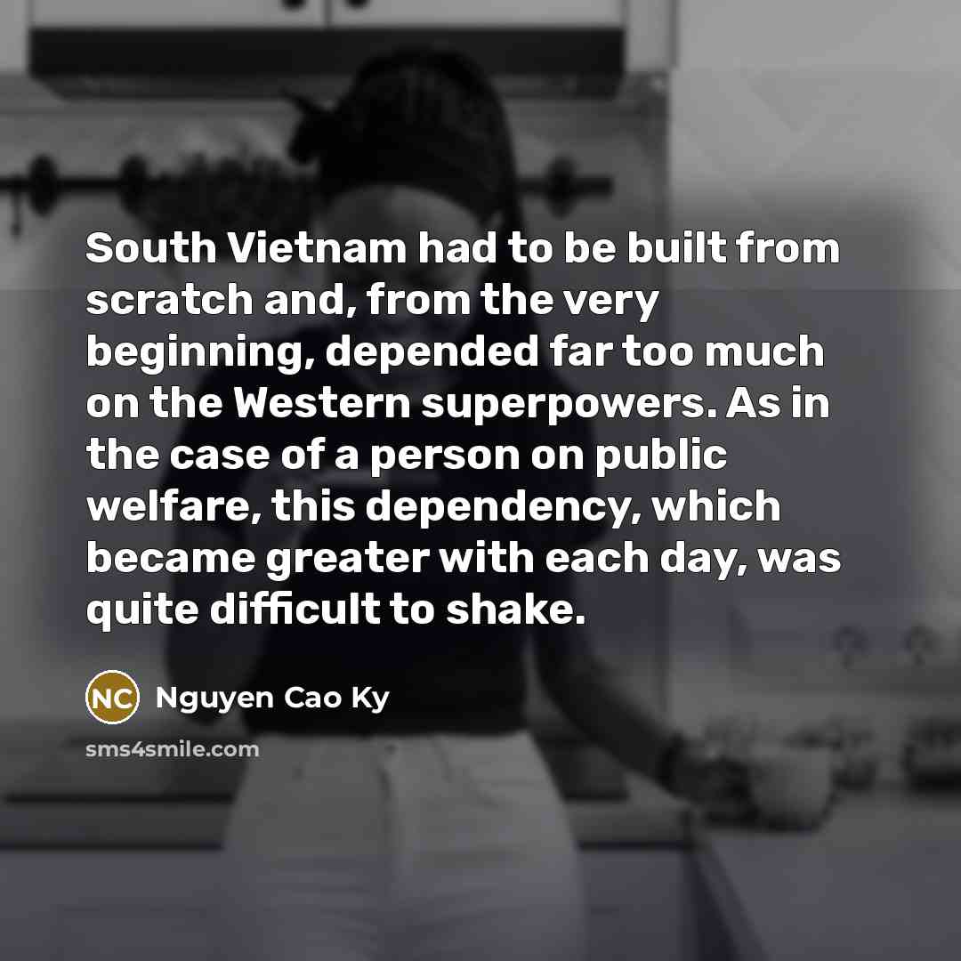 “South Vietnam had to be built from scratch and, from…” quote by Nguyen Cao Ky