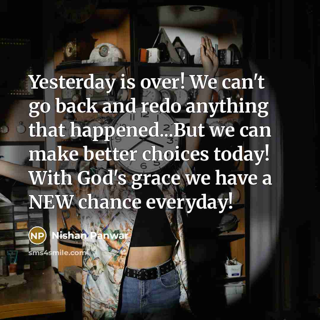 “Yesterday is over! We can't go back and redo anything…” quote by Nishan Panwar
