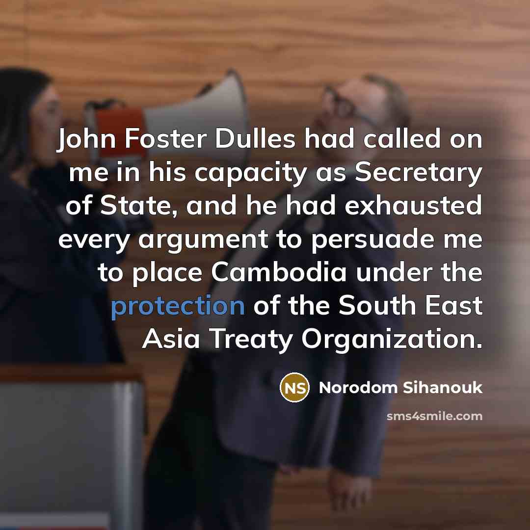 “John Foster Dulles had called on me in his capacity…” quote by Norodom Sihanouk
