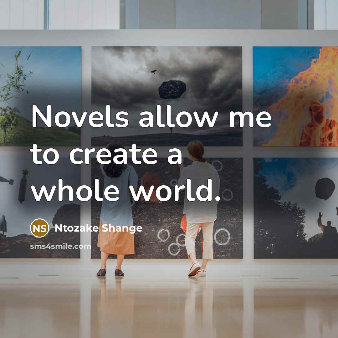 “Novels allow me to create a whole world.…” quote by Ntozake Shange