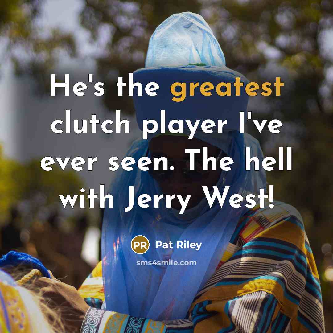 “He's the greatest clutch player I've ever seen. The hell…” quote by Pat Riley