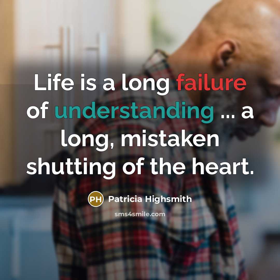 “Life is a long failure of understanding ... a long,…” quote by Patricia Highsmith