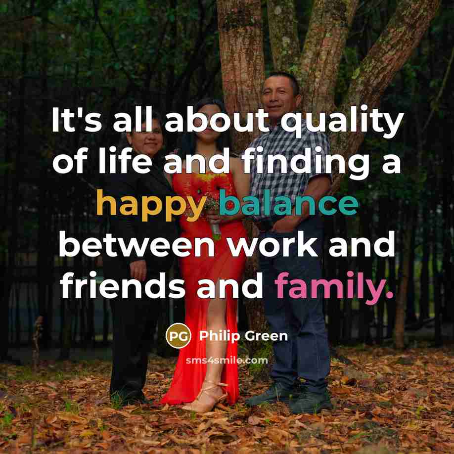 “It's all about quality of life and finding a happy…” quote by Philip Green