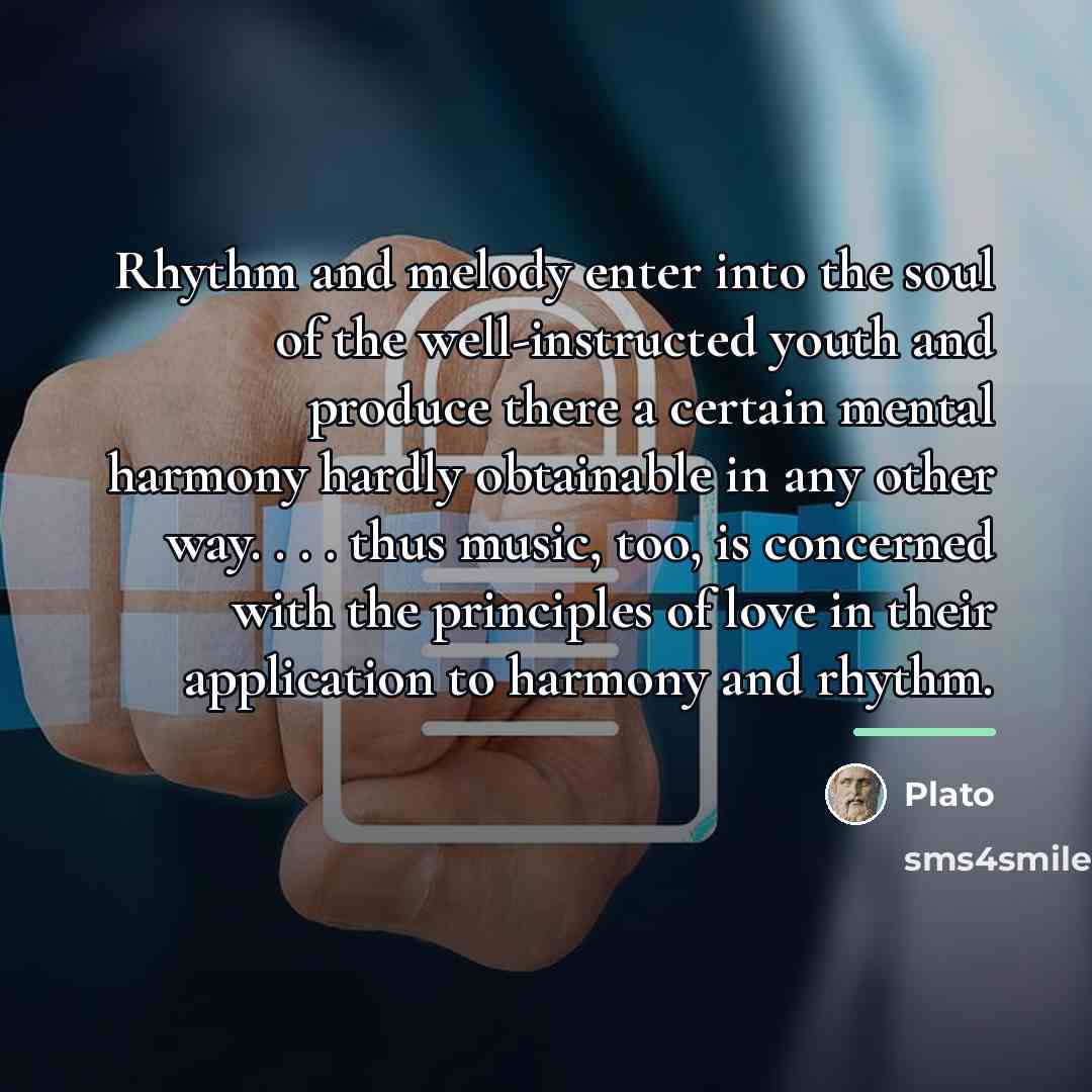 “Rhythm and melody enter into the soul of the well-instructed…” quote by Plato