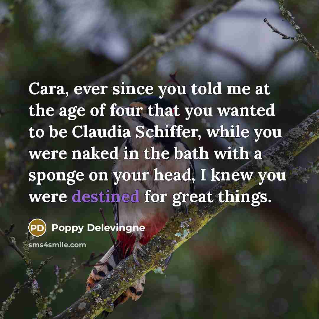 “Cara, ever since you told me at the age of…” quote by Poppy Delevingne