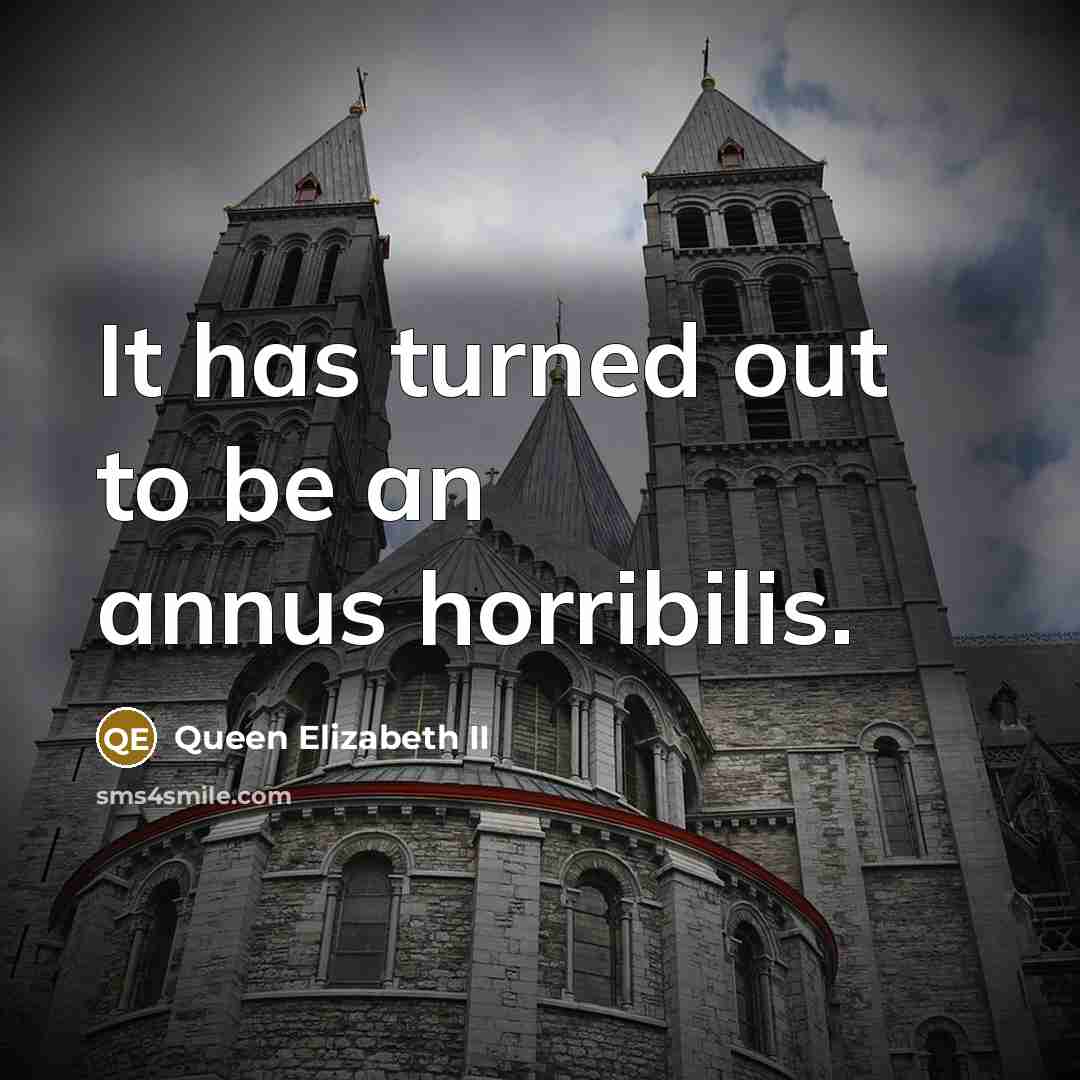 “It has turned out to be an annus horribilis.…” quote by Queen Elizabeth II