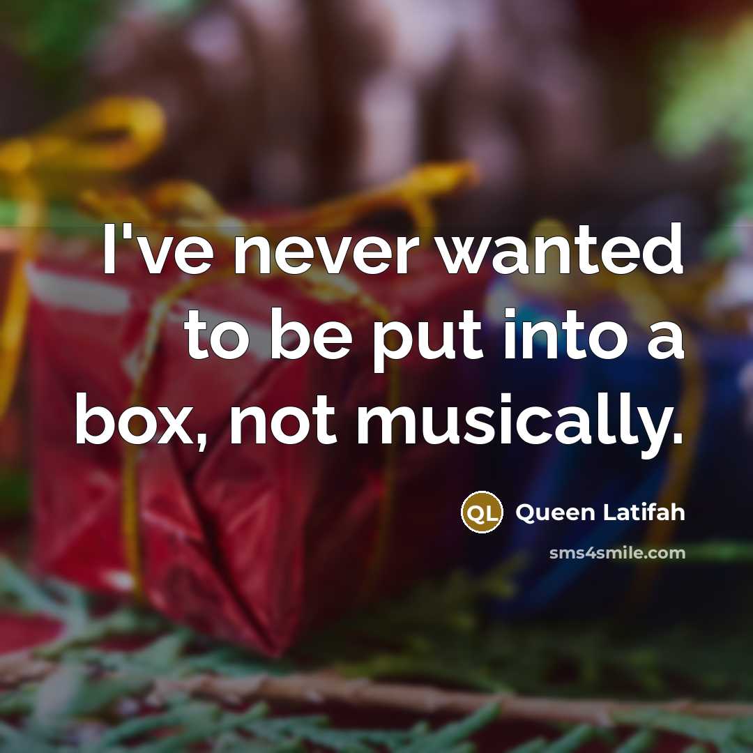 “I've never wanted to be put into a box, not…” quote by Queen Latifah