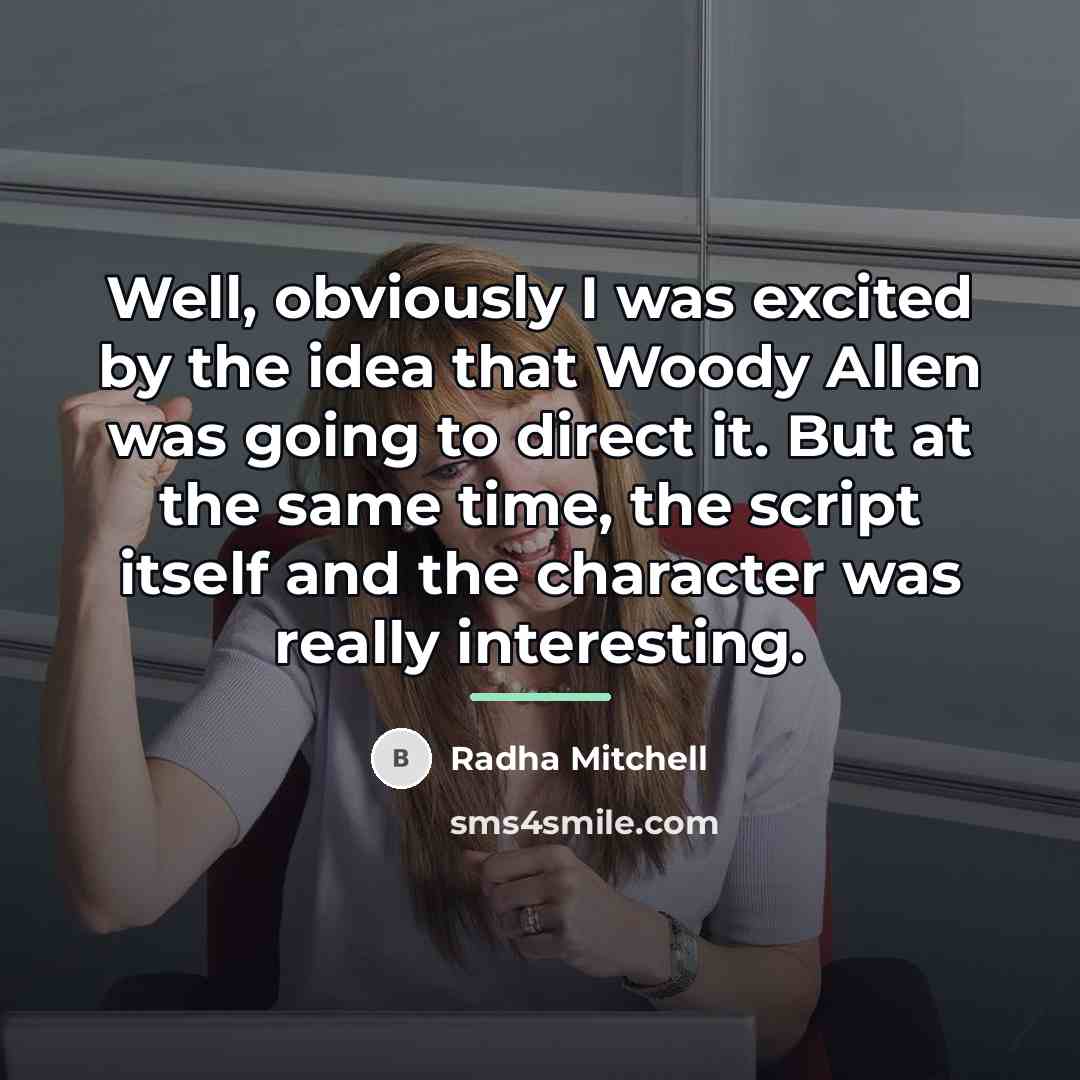 “Well, obviously I was excited by the idea that Woody…” quote by Radha Mitchell