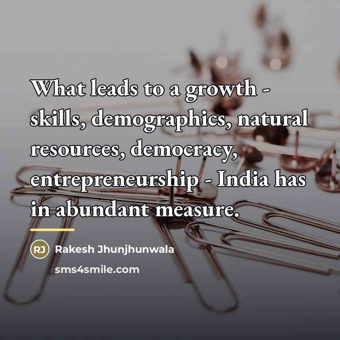 “What leads to a growth - skills, demographics, natural resources,…” quote by Rakesh Jhunjhunwala