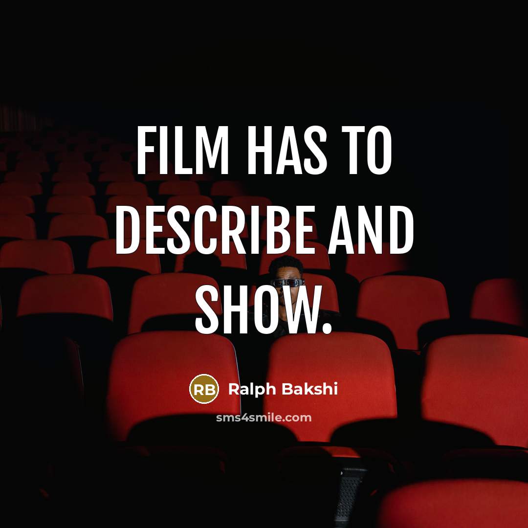“Film has to describe and show.…” quote by Ralph Bakshi