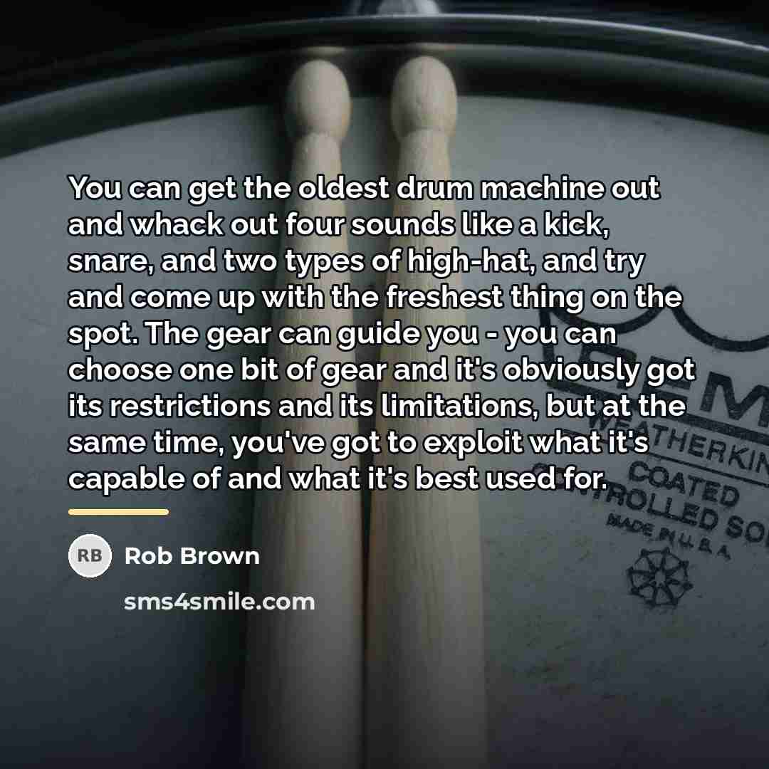 “You can get the oldest drum machine out and whack…” quote by Rob Brown