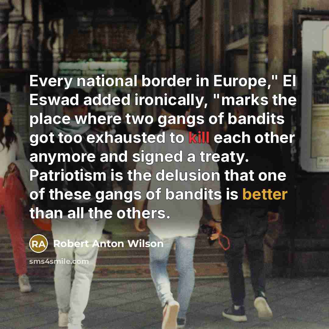 “"Every national border in Europe," El Eswad added ironically, "marks…” quote by Robert Anton Wilson