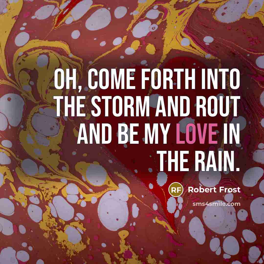 “Oh, come forth into the storm and rout And be…” quote by Robert Frost