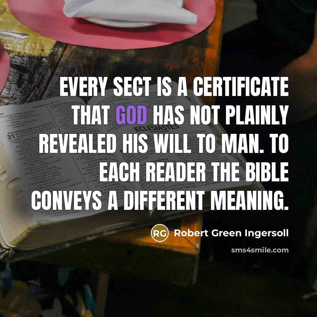 “Every sect is a certificate that God has not plainly…” quote by Robert Green Ingersoll