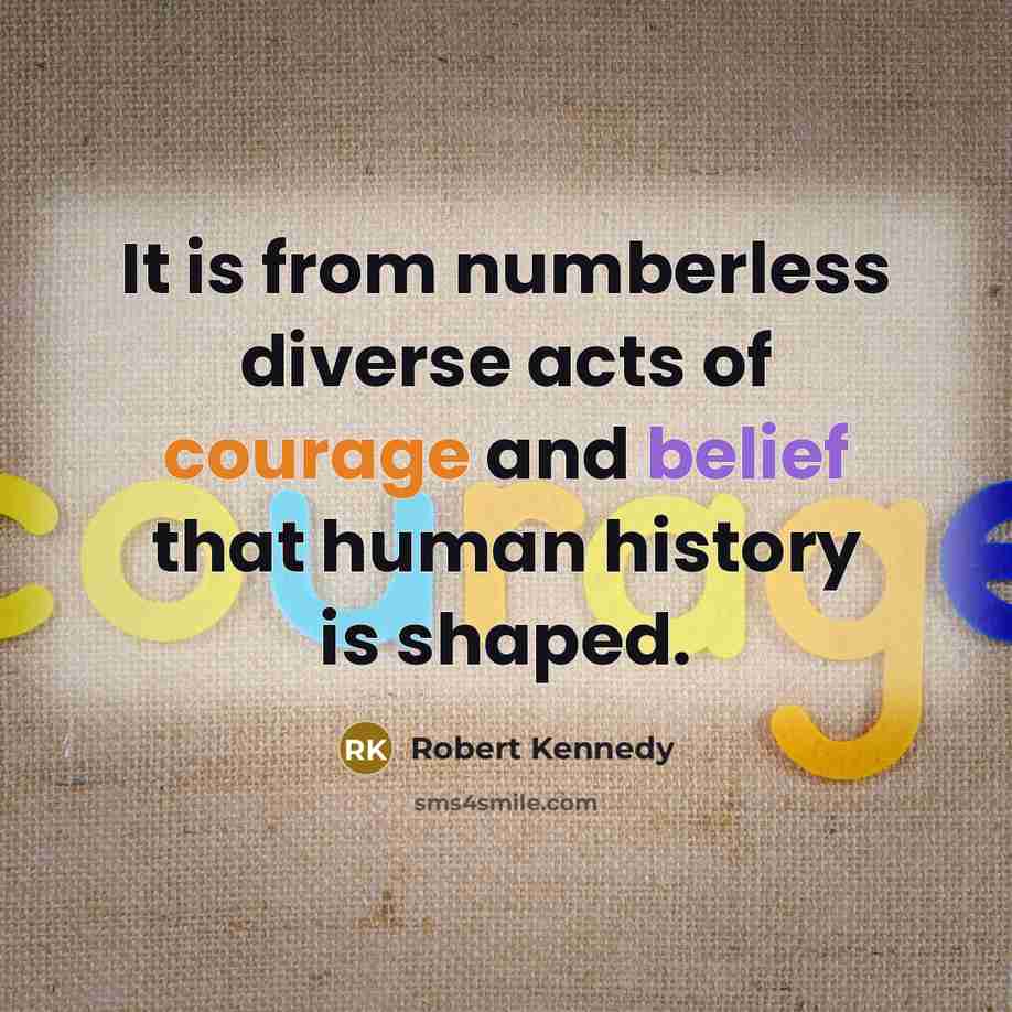 “It is from numberless diverse acts of courage and belief…” quote by Robert Kennedy