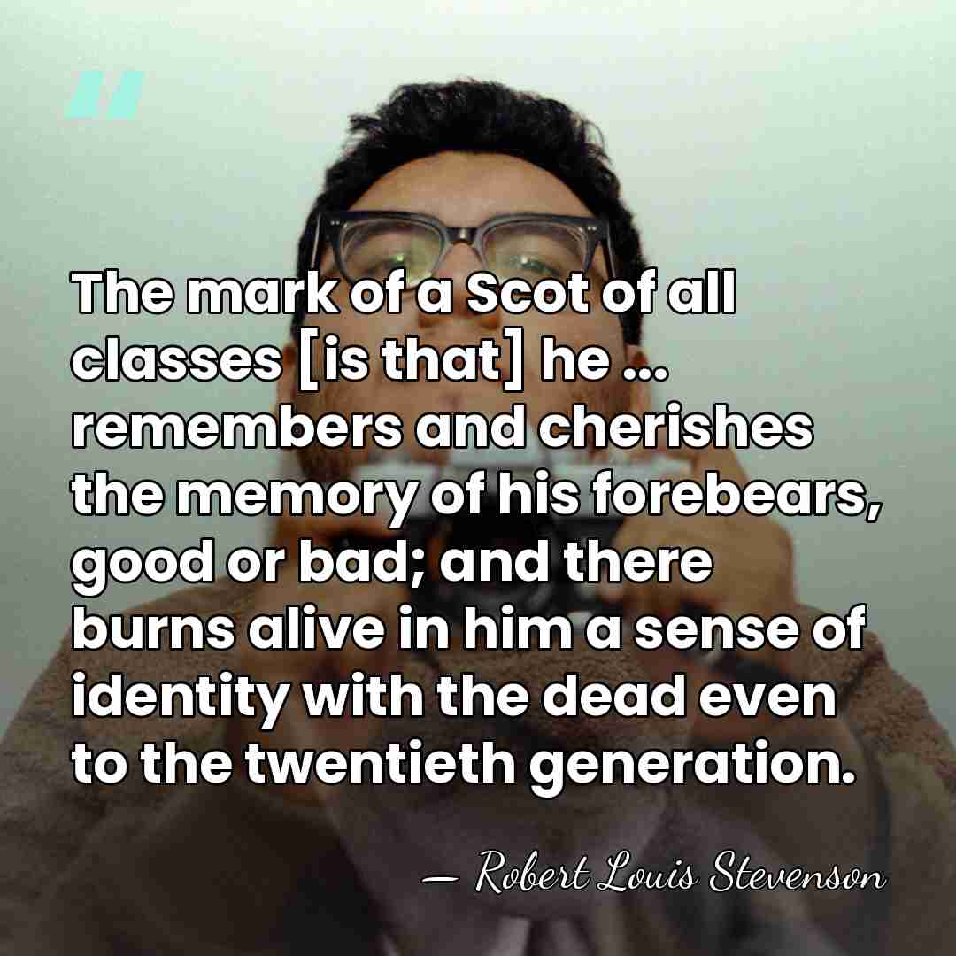 The mark of a Scot of all classes [is that] he ...&hellip; - Robert Louis Stevenson