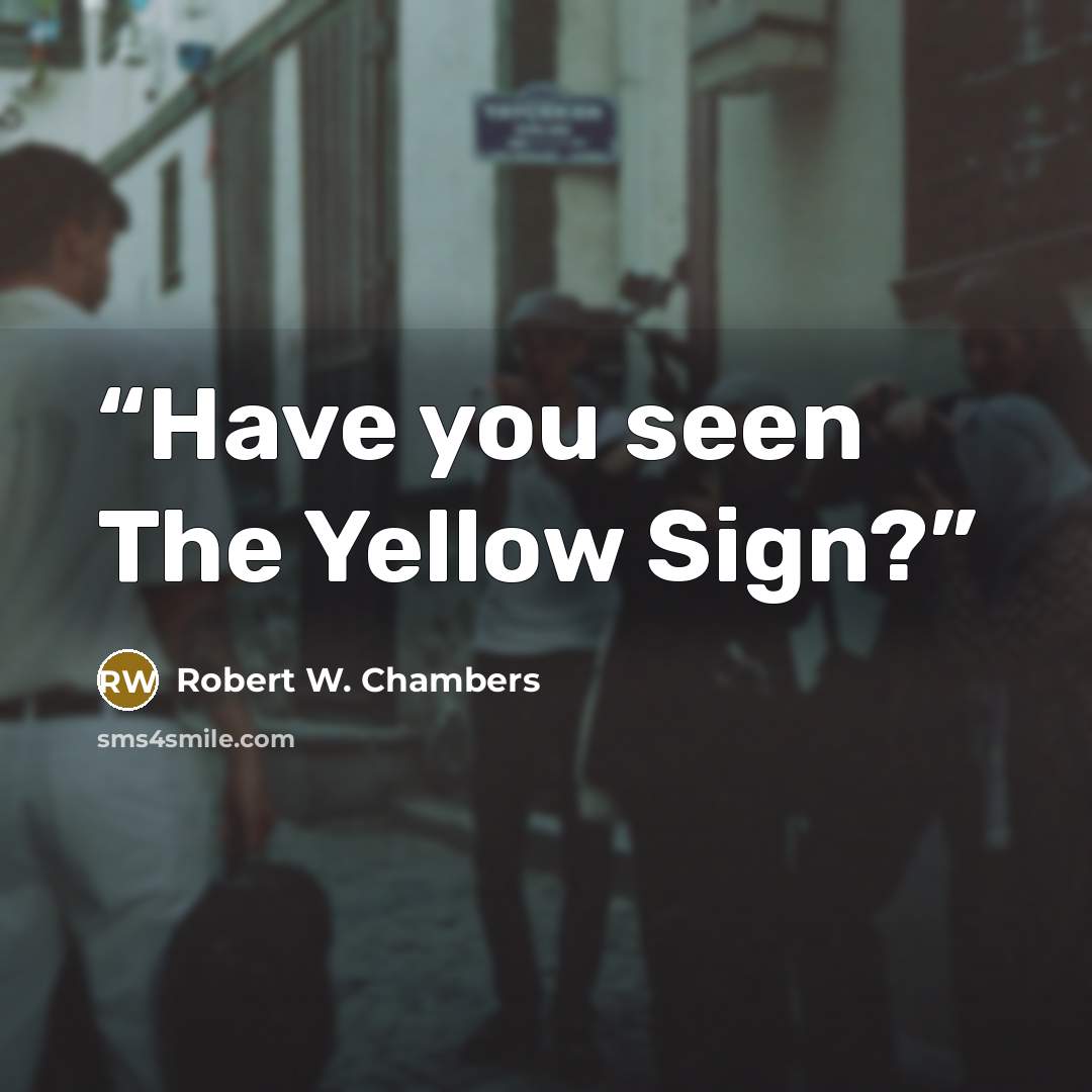 “Have you seen The Yellow Sign?” quote by Robert W. Chambers