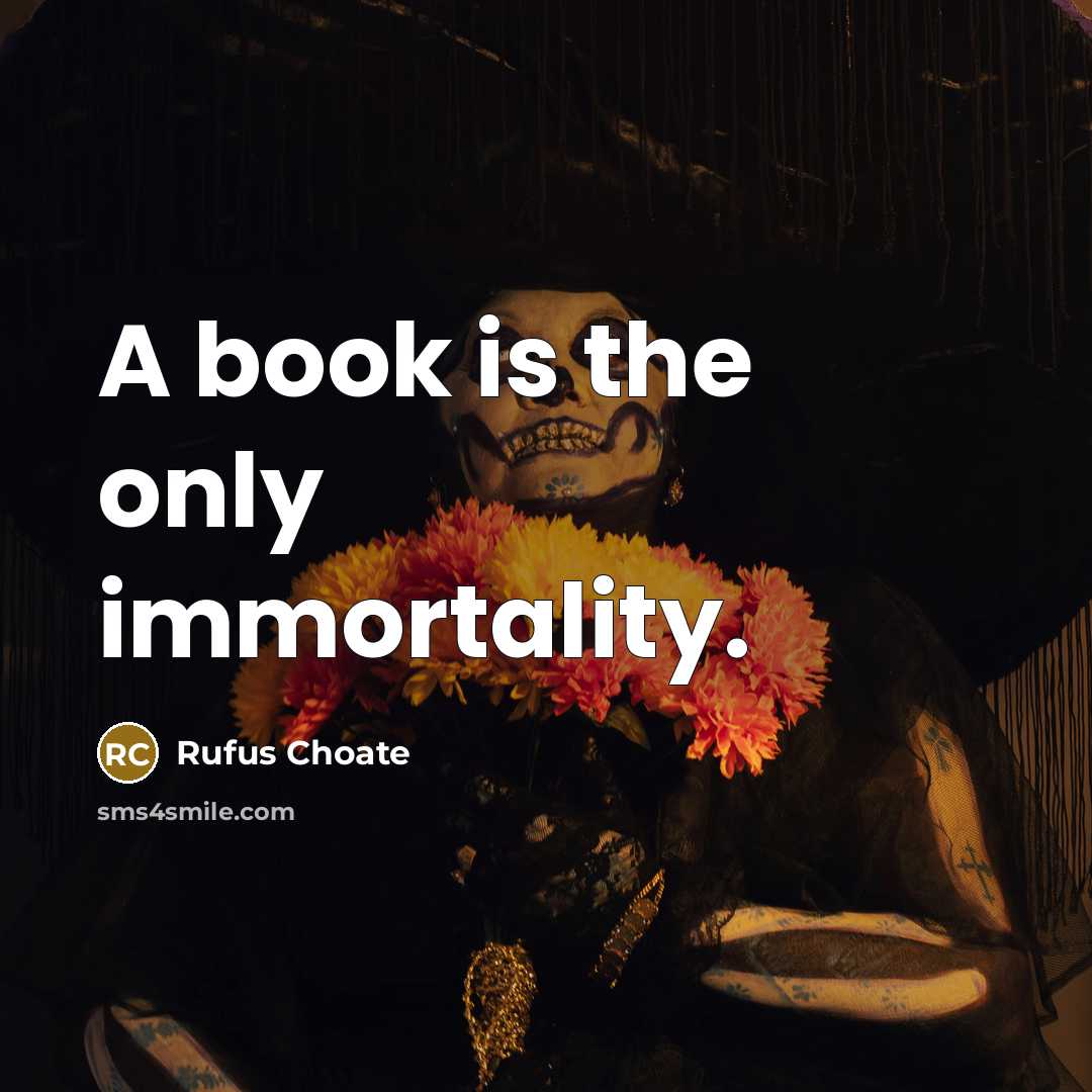 “A book is the only immortality.…” quote by Rufus Choate