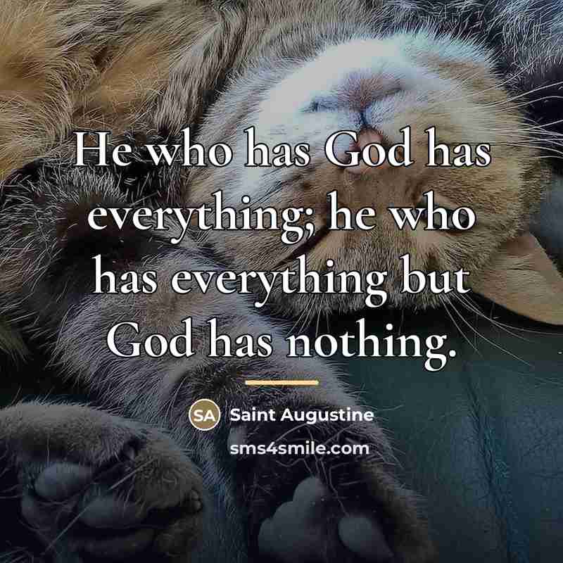 “He who has God has everything; he who has everything…” quote by Saint Augustine