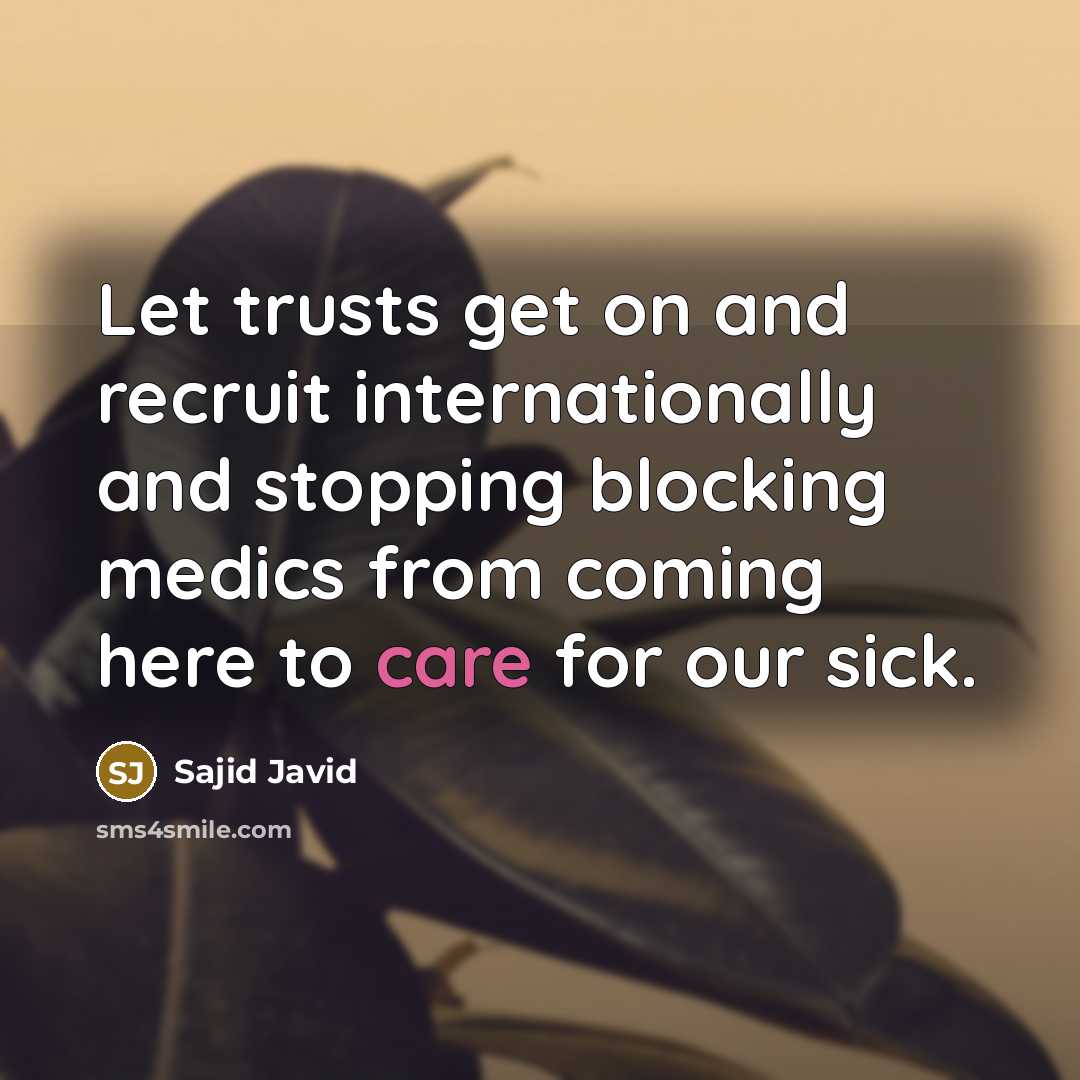 “Let trusts get on and recruit internationally and stopping blocking…” quote by Sajid Javid