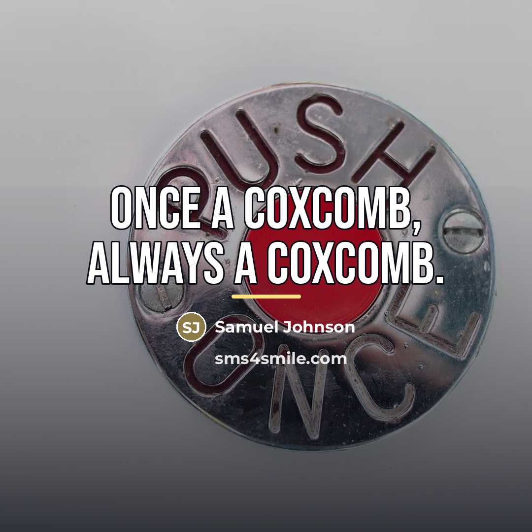 “Once a coxcomb, always a coxcomb.…” quote by Samuel Johnson