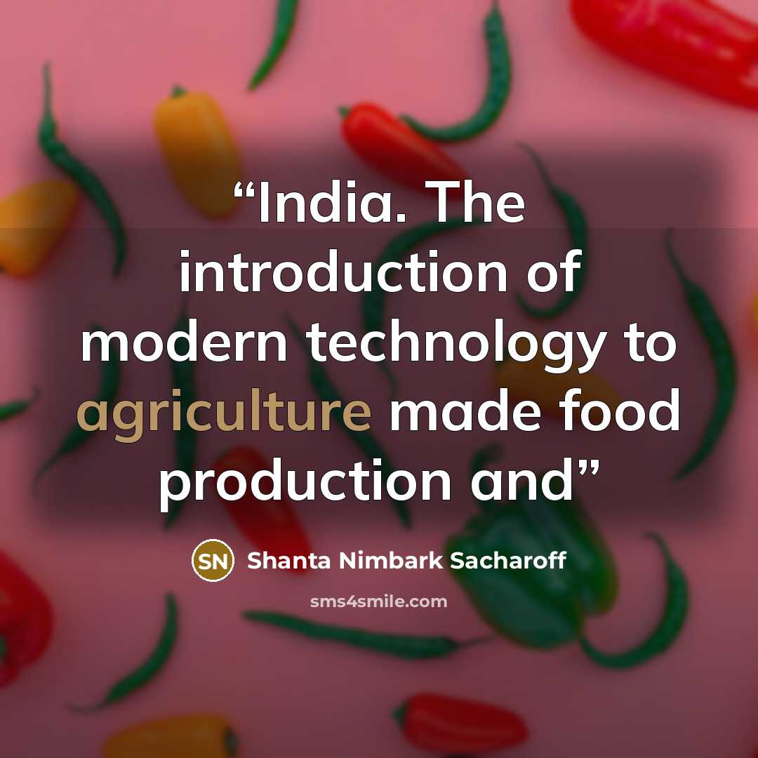 “India. The introduction of modern technology to agriculture made food production and” quote by Shanta Nimbark Sacharoff
