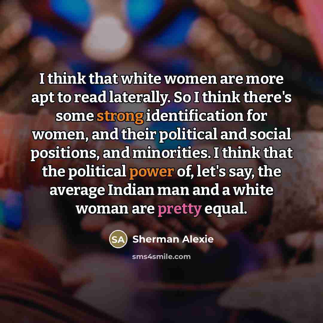 “I think that white women are more apt to read…” quote by Sherman Alexie