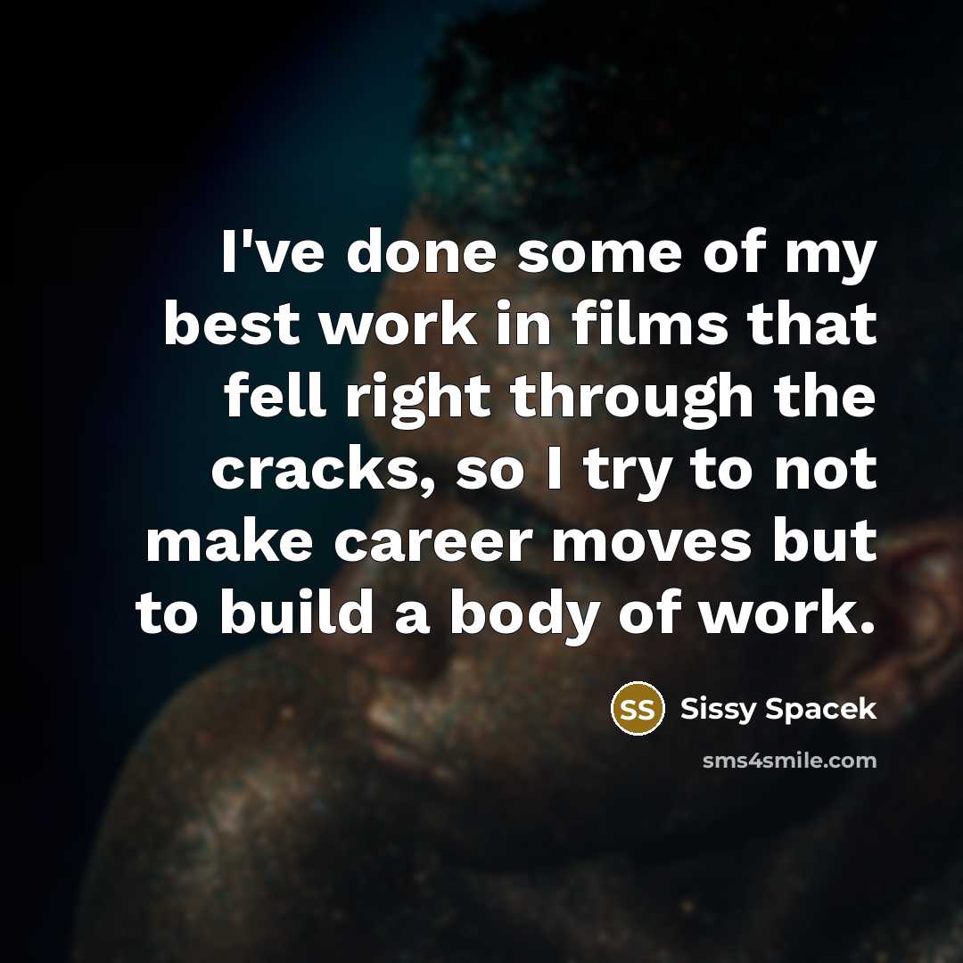 “I've done some of my best work in films that…” quote by Sissy Spacek