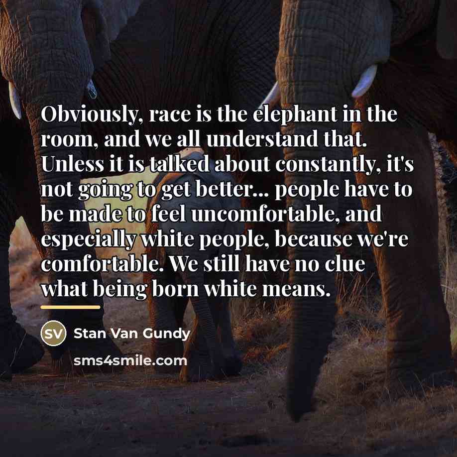 “Obviously, race is the elephant in the room, and we…” quote by Stan Van Gundy
