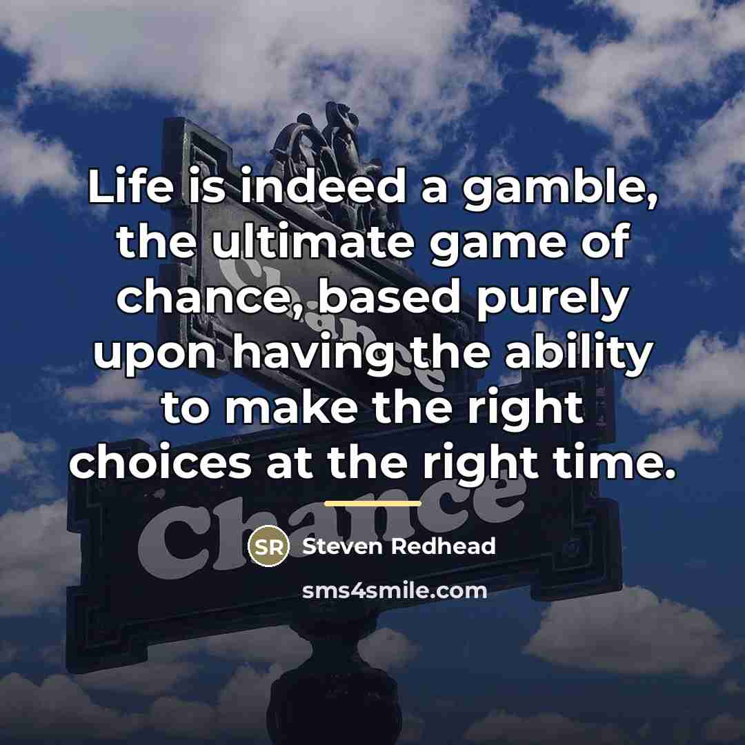 “Life is indeed a gamble, the ultimate game of chance,…” quote by Steven Redhead