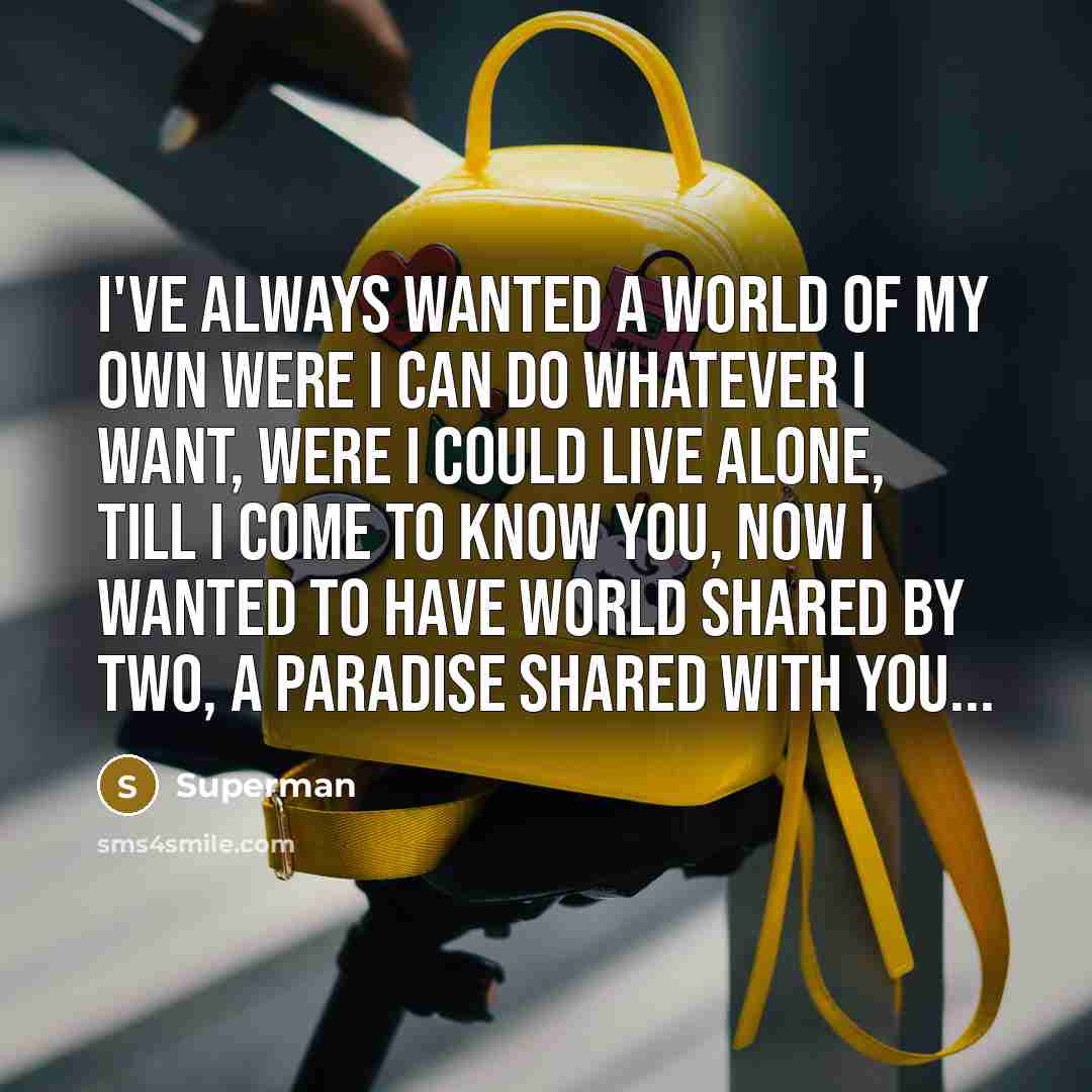 “I've always wanted a world of my own were I…” quote by Superman