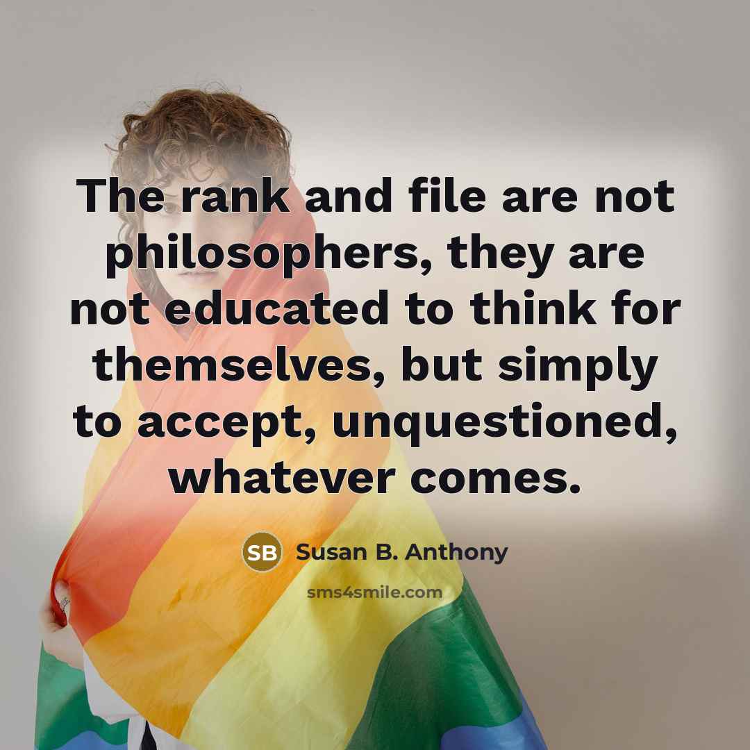 “The rank and file are not philosophers, they are not…” quote by Susan B. Anthony
