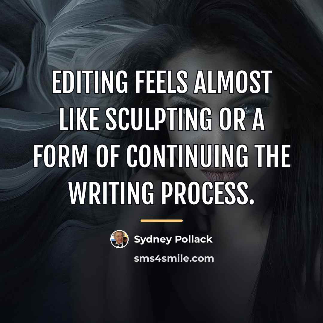 “Editing feels almost like sculpting or a form of continuing…” quote by Sydney Pollack
