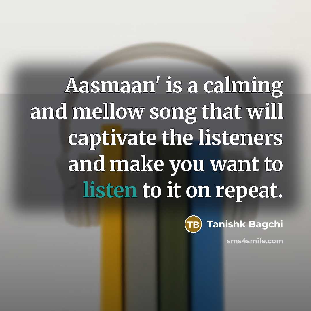 “Aasmaan' is a calming and mellow song that will captivate…” quote by Tanishk Bagchi
