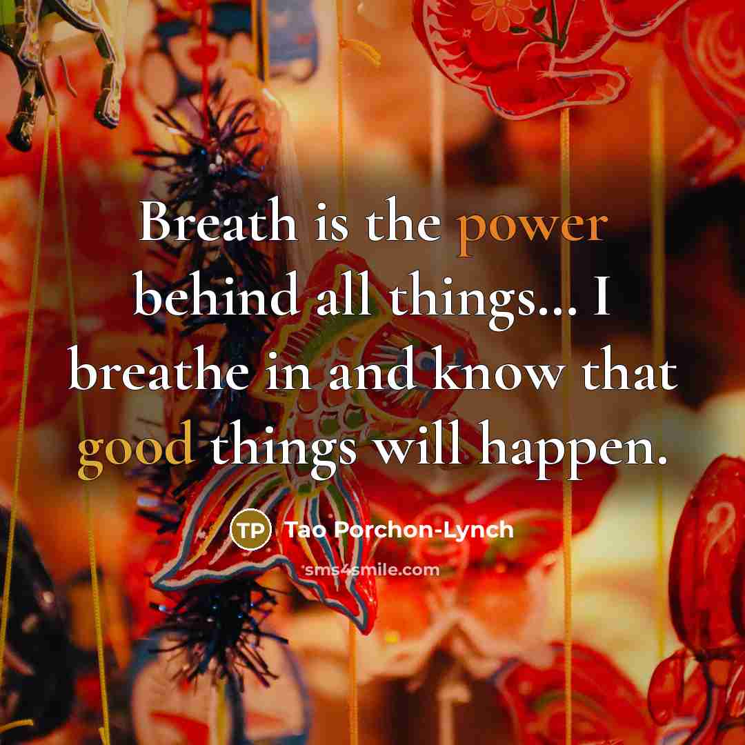 “Breath is the power behind all things… I breathe in…” quote by Tao Porchon-Lynch