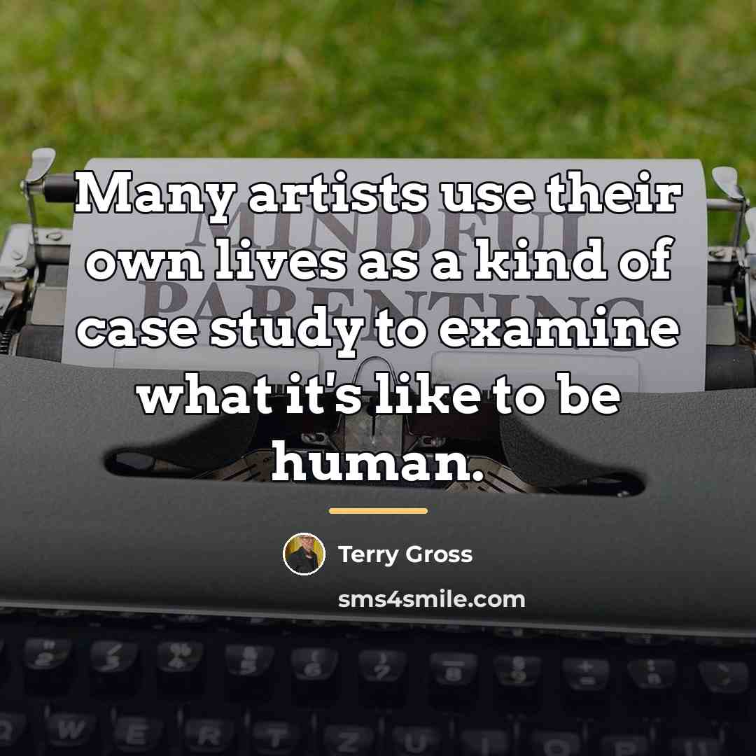 “Many artists use their own lives as a kind of…” quote by Terry Gross
