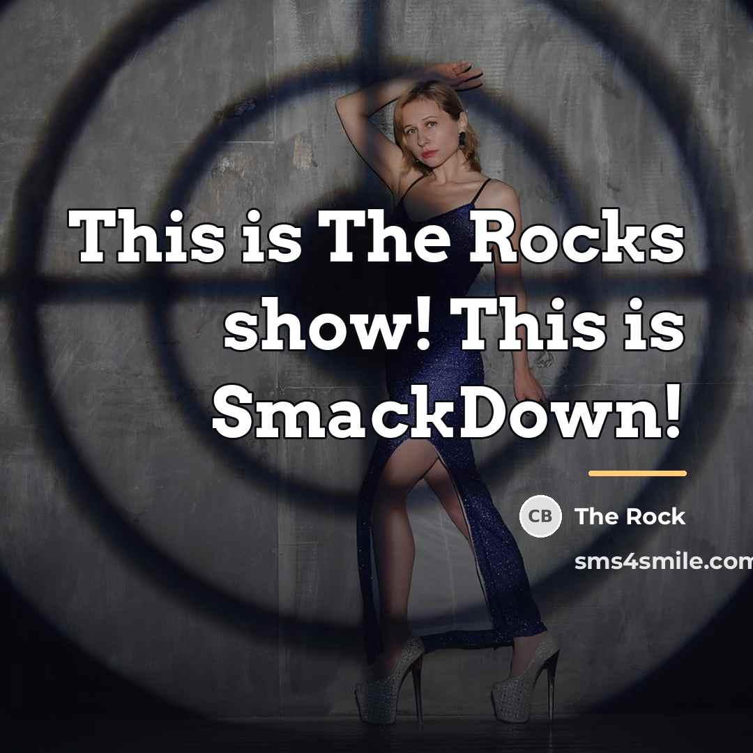 “This is The Rocks show! This is SmackDown!…” quote by The Rock