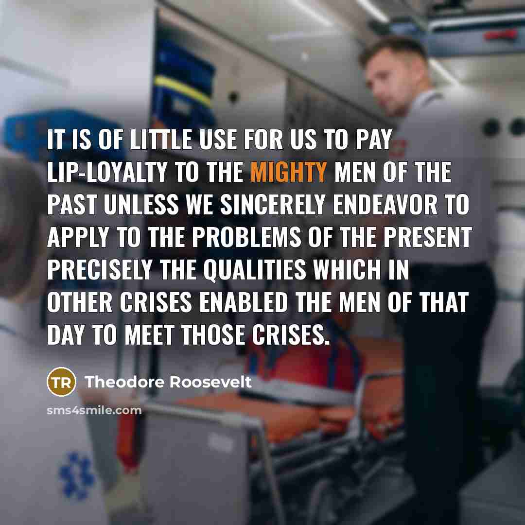 “It is of little use for us to pay lip-loyalty…” quote by Theodore Roosevelt