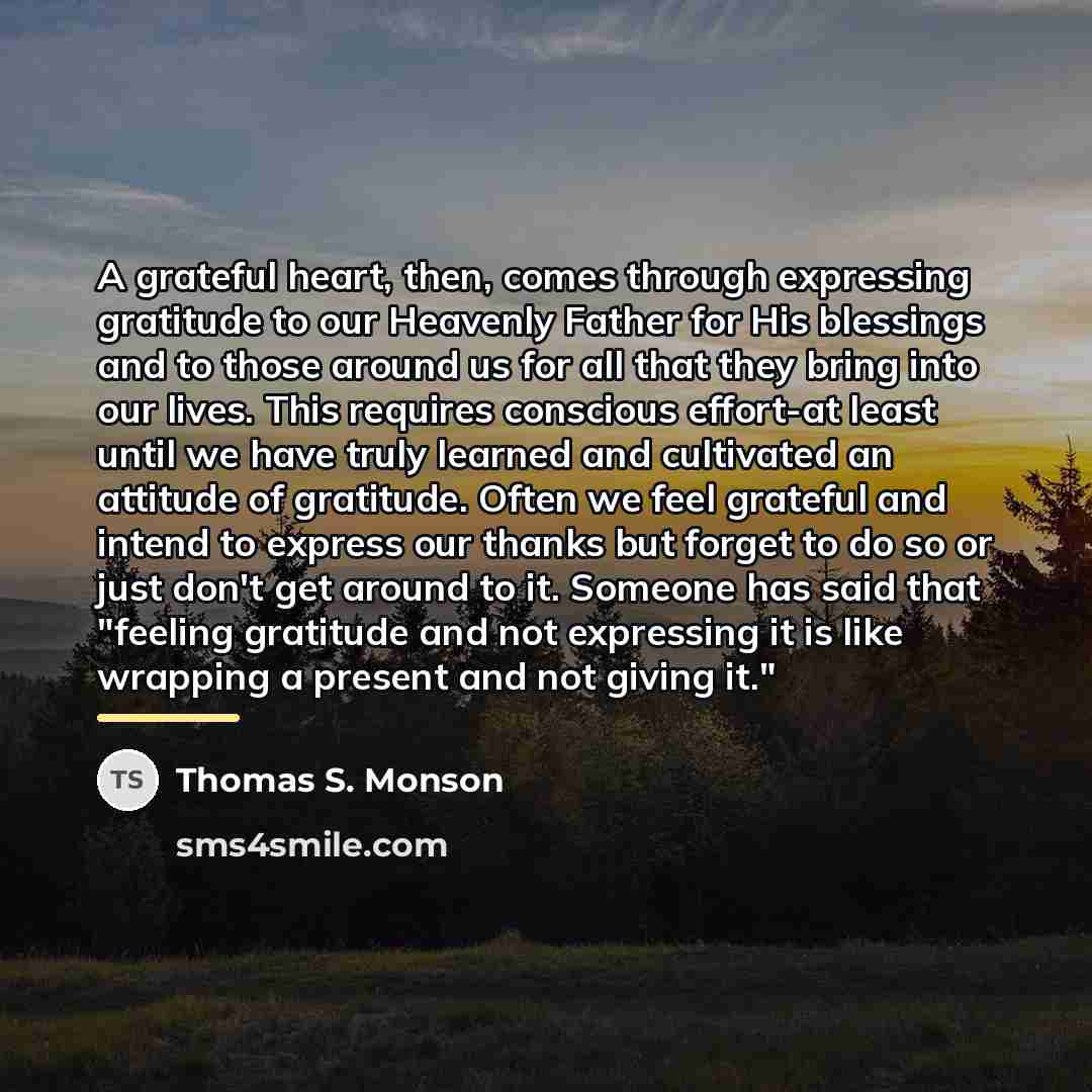 “A grateful heart, then, comes through expressing gratitude to our…” quote by Thomas S. Monson