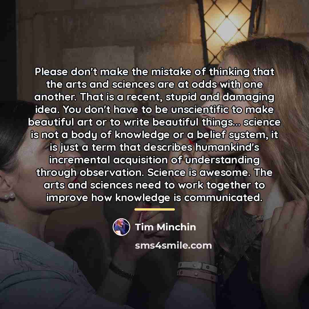 “Please don't make the mistake of thinking that the arts…” quote by Tim Minchin