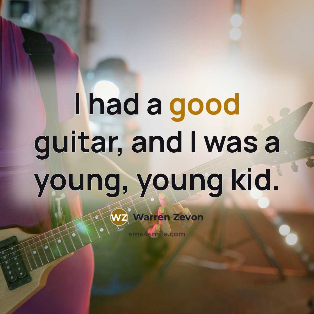 “I had a good guitar, and I was a young,…” quote by Warren Zevon
