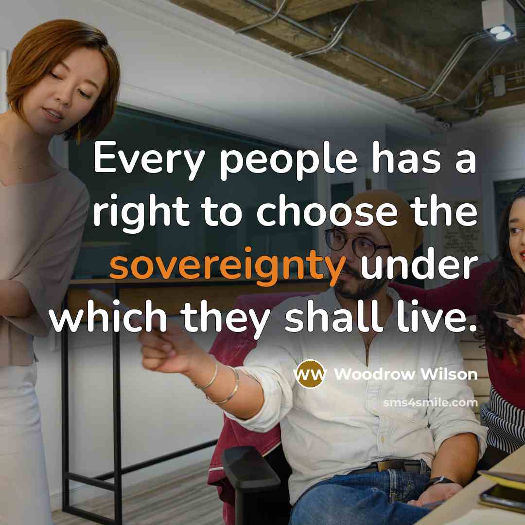 “Every people has a right to choose the sovereignty under…” quote by Woodrow Wilson