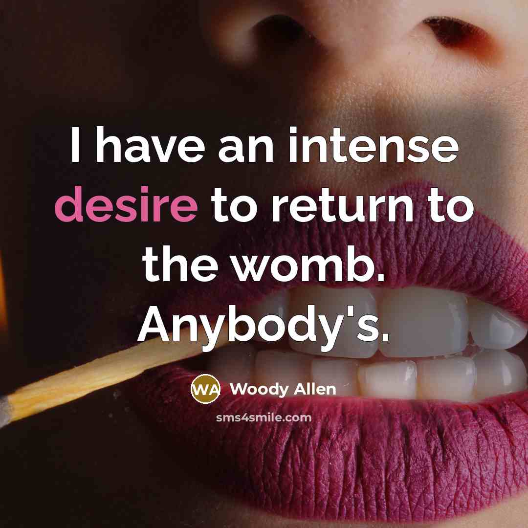 “I have an intense desire to return to the womb.…” quote by Woody Allen