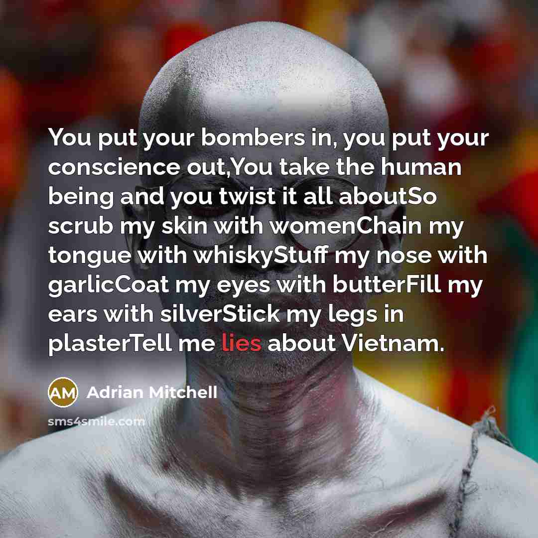 “You put your bombers in, you put your conscience out,You…” quote by Adrian Mitchell